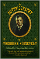 An Autobiography of Theodore Roosevelt