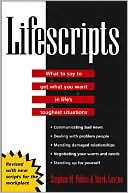Lifescripts: What to Say to Get What You Want in Life's Toughest Situations