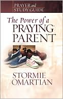 The Power of a Praying Parent Prayer and Study Guide by Stormie Omartian: Book Cover