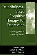 Mindfulness-Based Cognitive Therapy for Depression: A New Approach to Preventing Relapse