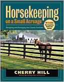 Horsekeeping on a Small Acreage: Designing and Managing Your Equine Facilities