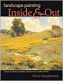 Landscape Painting Inside and Out: Capture the Vitality of Outdoor Painting in Your Studio with Oils