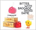 Bitter with Baggage Seeks Same: The Life and Times of Some Chickens
