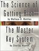 The Science Of Getting Rich By Wallace D. Wattles And The Master Key System By Charles Haanel