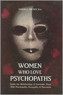Women Who Love Psychopaths: Inside the Relationships of Inevitable Harm with Psychopaths, Sociopaths, and Narcissists