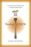 Feeding Eden: The Trials and Triumphs of a Food Allergy Family