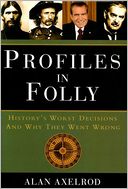 Profiles in Folly: History's Worst Decisions and Why They Went Wrong