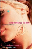 Expecting to Fly: A Sixties Reckoning