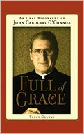Full of Grace: An Oral Biography of John Cardinal O'Connor