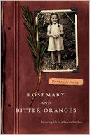 Rosemary and Bitter Oranges: Growing Up in a Tuscan Kitchen