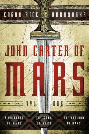 John Carter of Mars, Volume One: A Princess of Mars, The Gods of Mars, The Warlord of Mars