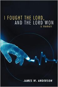 I Fought the Lord, and the Lord Won: A Memoir