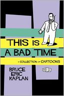 This Is A Bad Time: A Collection of Cartoons