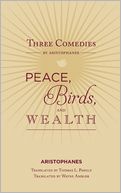 Three Comedies by Aristophanes: Peace, Birds, and Wealth