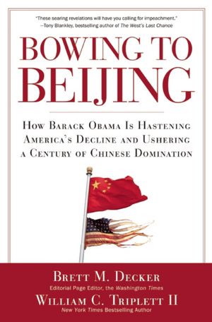 Bowing to Beijing: How Barack Obama Is Hastening America's Decline and Ushering a Century of Chinese Domination