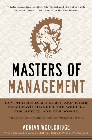 Masters of Management: How the Business Gurus and Their Ideas Have Changed the World