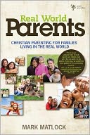 Real World Parents: Christian Parenting for Families Living in the Real World