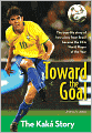 Toward the Goal: The Kaka Story