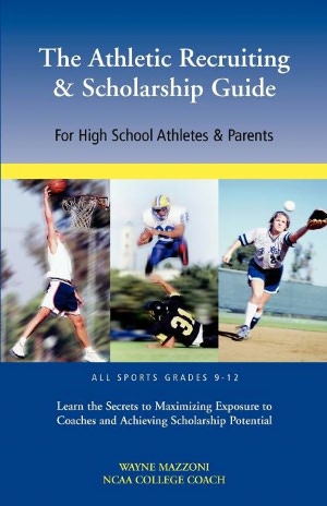 The Athletic Recruiting & Scholarship Guide For High School Athletes & Parents