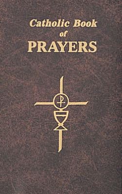 Catholic Book of Prayers: Popular Catholic Prayers Arranged for Everyday Use