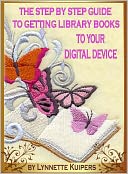 The Step by Step Guide to Getting Library Books to your Digital Device by Lynnette Kuipers: NOOK Book Cover