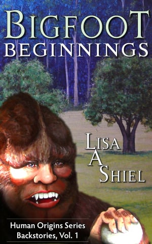 Bigfoot Beginnings: Short Stories about Close Encounters of the Sasquatch Kind (Human Origins Series: Backstories (Human Origins Series: Backstories, Vol. 1)