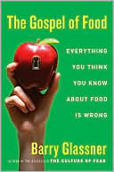 Gospel of Food: Everything You Think You Know About Food Is Wrong