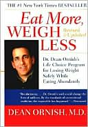 Eat More, Weigh Less : Dr. Dean Ornish's Advantage Ten Program for Losing Weight Safely While Eating Abundantly