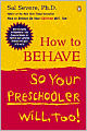 How to Behave so Your Preschooler Will, Too!