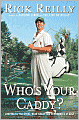 Who's Your Caddy?: Looping for the Great, Near Great, and Reprobates of Golf
