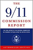 The 9/11 Commission Report: The Final Report of the National Commission on Terrorist Attacks upon the United States (Authorized Edition)
