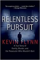 Relentless Pursuit: A True Story of Family, Murder, and the Prosecutor Who Wouldn't Quit