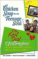 Chicken Soup for the Teenage Soul: The Real Deal Challenges: Stories about Disses, Losses, Messes, Stresses & More