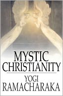 download Mystic Christianity : Or, The Inner Teachings of the Master book