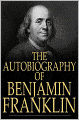 The Autobiography of Benjamin Franklin: 1706-1757