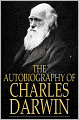 The Autobiography of Charles Darwin: From The Life and Letters of Charles Darwin