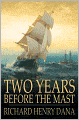Two Years Before the Mast: A Personal Narrative of Life at Sea