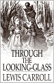 Through the Looking-Glass: And What Alice Found There