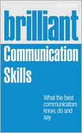 Brilliant Communication Skills: What the best communicators know, do and say