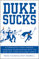 Duke Sucks: A Completely Evenhanded, Unbiased Investigation into the Most Evil Team on Planet Earth