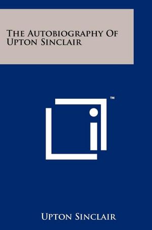 The Autobiography Of Upton Sinclair