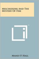 Melchizedek And The Mystery Of Fire