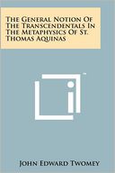 The General Notion Of The Transcendentals In The Metaphysics Of St. Thomas Aquinas