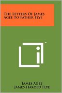 The Letters Of James Agee To Father Flye