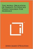 The Moral Obligation Of Parents To Educate Their Children For Marriage