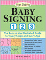 Baby Signing 1-2-3: The Easy-to-Use Illustrated Guide for Every Stage and Every Age