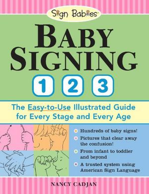Baby Signing 1-2-3: The Easy-to-Use Illustrated Guide for Every Stage and Every Age