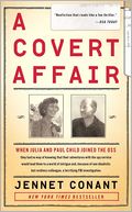A Covert Affair: When Julia and Paul Child joined the OSS they had no way of knowing that their adventures with the spy service would lead them into a world of intrigue and, because of one idealistic but reckless colleague, a terrifying FBI investigatio