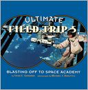 Ultimate Field Trip #5: Blasting Off To Space Academy