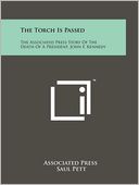 The Torch Is Passed: The Associated Press Story Of The Death Of A President, John F. Kennedy